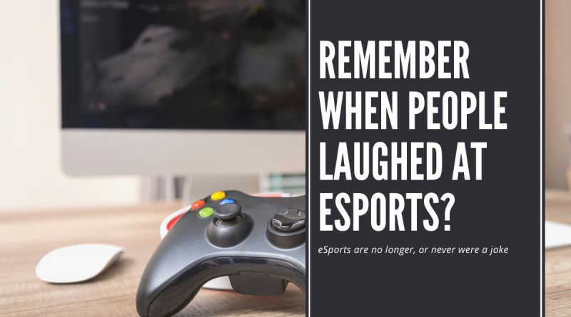 Remember When People Were Laughing at eSports_